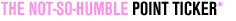 The Not So Humble Point Ticker
