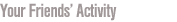 Your Friends' Activity