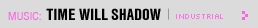 Featured Music: Time Will Shadow