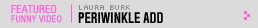 Featured Funny Video: Periwinkle ADD