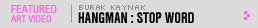 Featured Art Video: Hangman : Stop Word