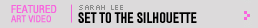 Featured Art Video: Set to the Silhouette