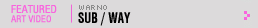 Featured Art Video: Sub / Way