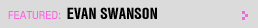 Featured Writer: Evan Swanson